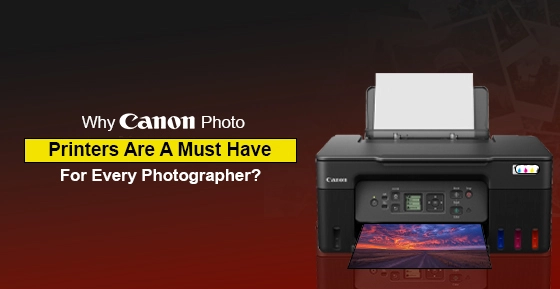 Why Canon Photo Printers Are A Must-Have For Every Photographer?